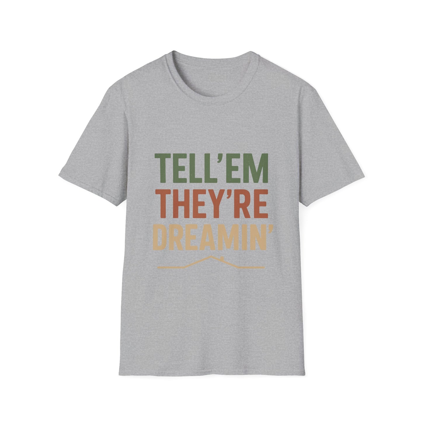 Tell 'Em They're Dreamin' - Unisex T-Shirt