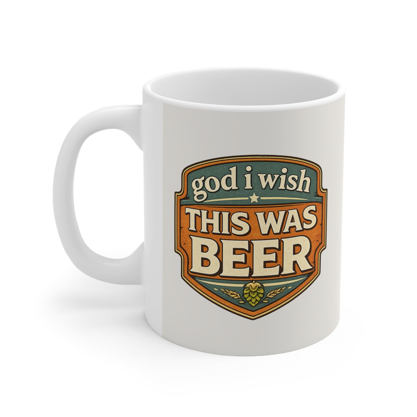 God I Wish This Was Beer Mug - Coffee Mug for Beer Lovers 11oz