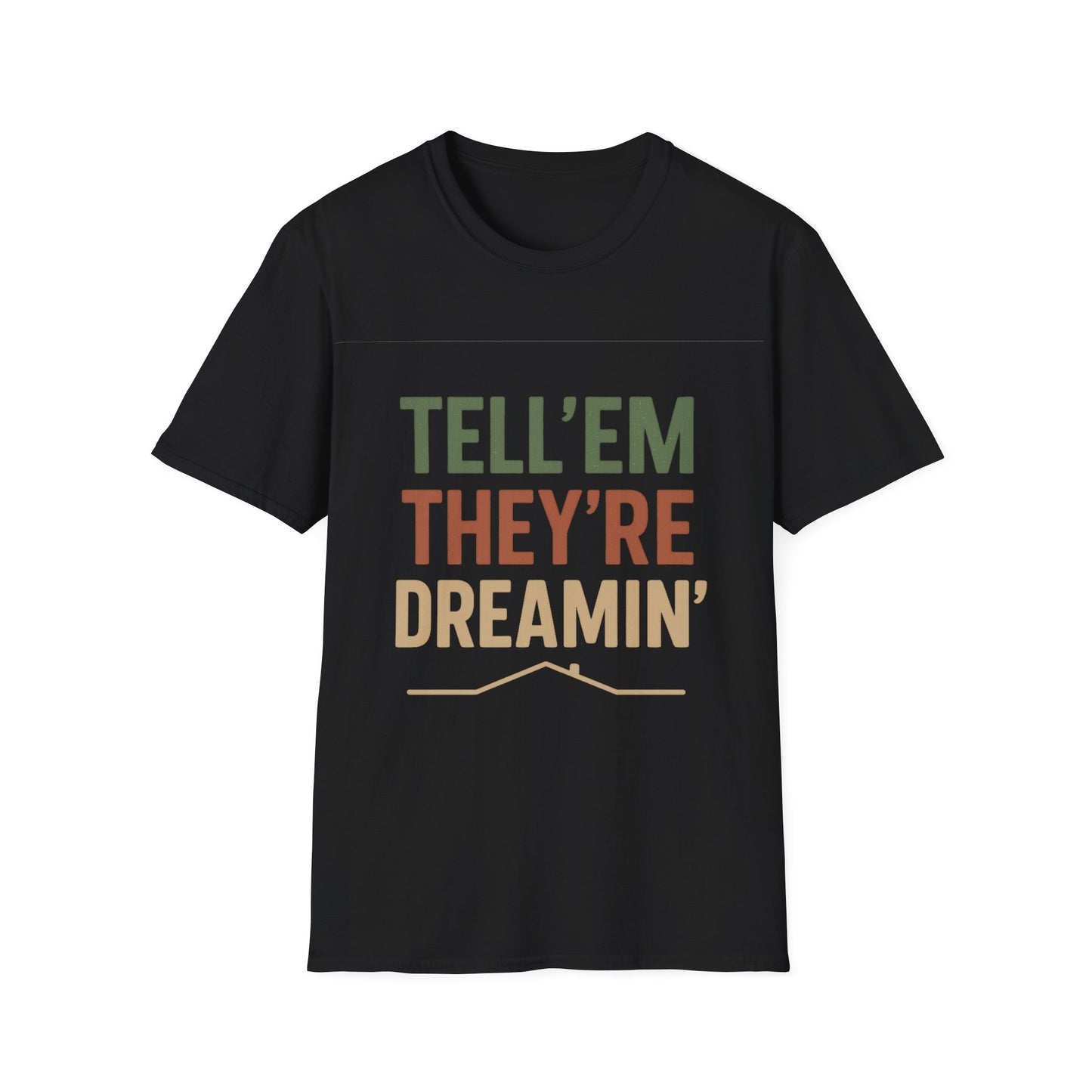 Tell 'Em They're Dreamin' - Unisex T-Shirt