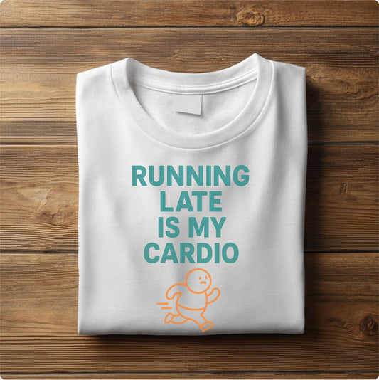 Running Late Is My Cardio T-Shirt