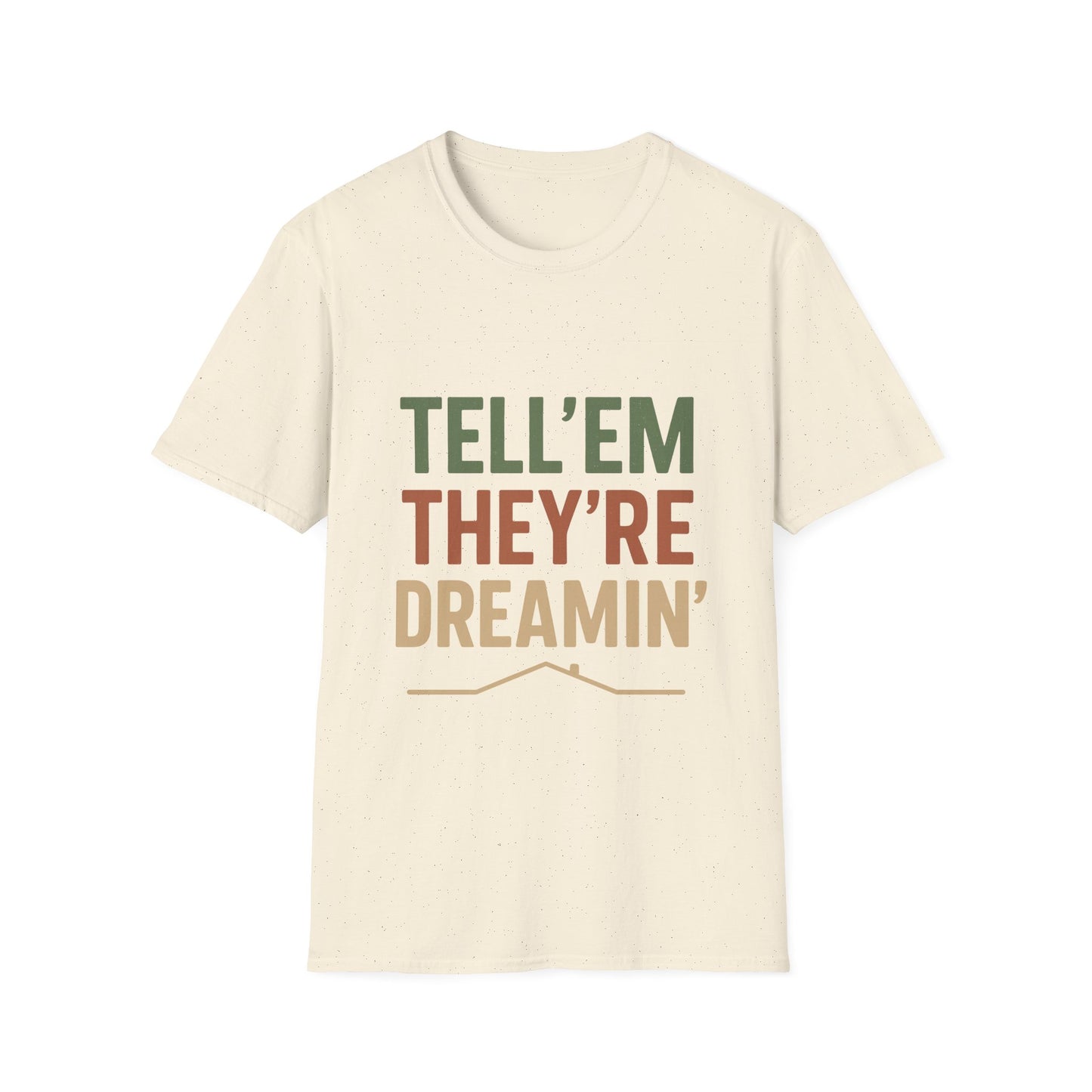 Tell 'Em They're Dreamin' - Unisex T-Shirt