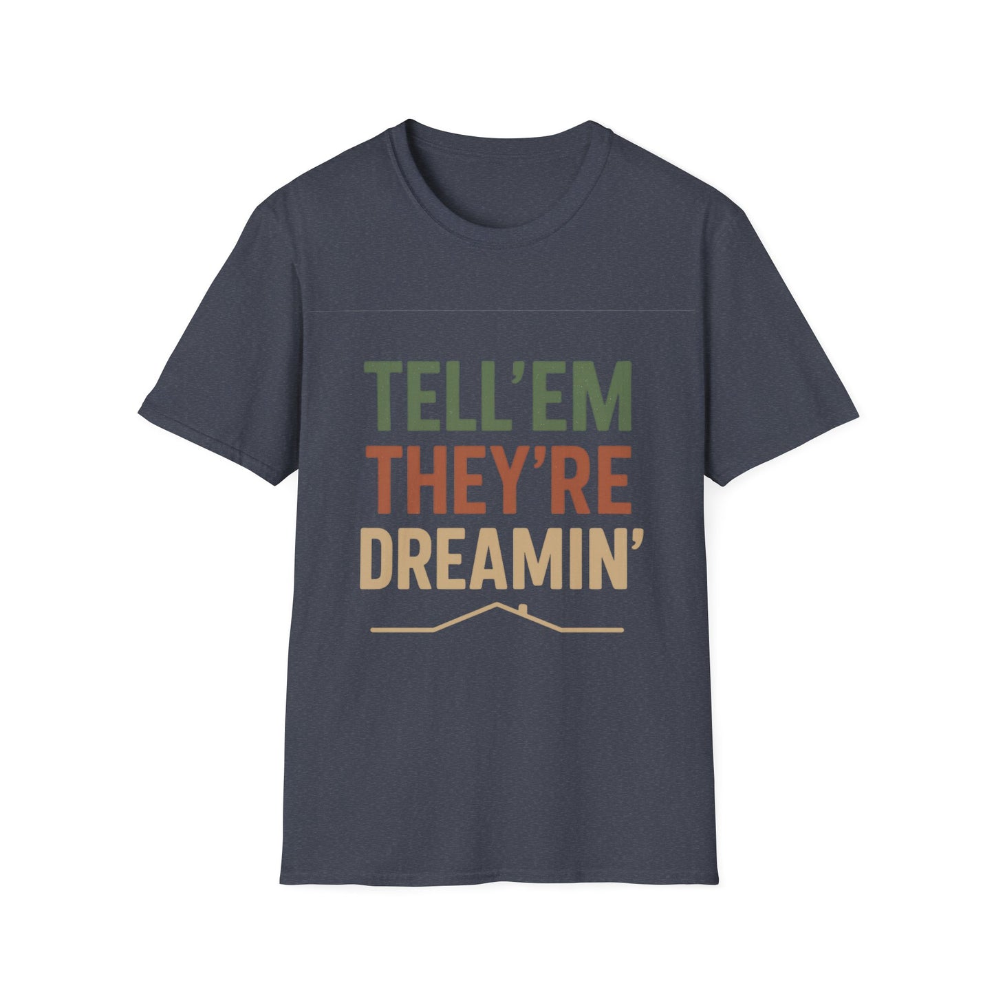 Tell 'Em They're Dreamin' - Unisex T-Shirt