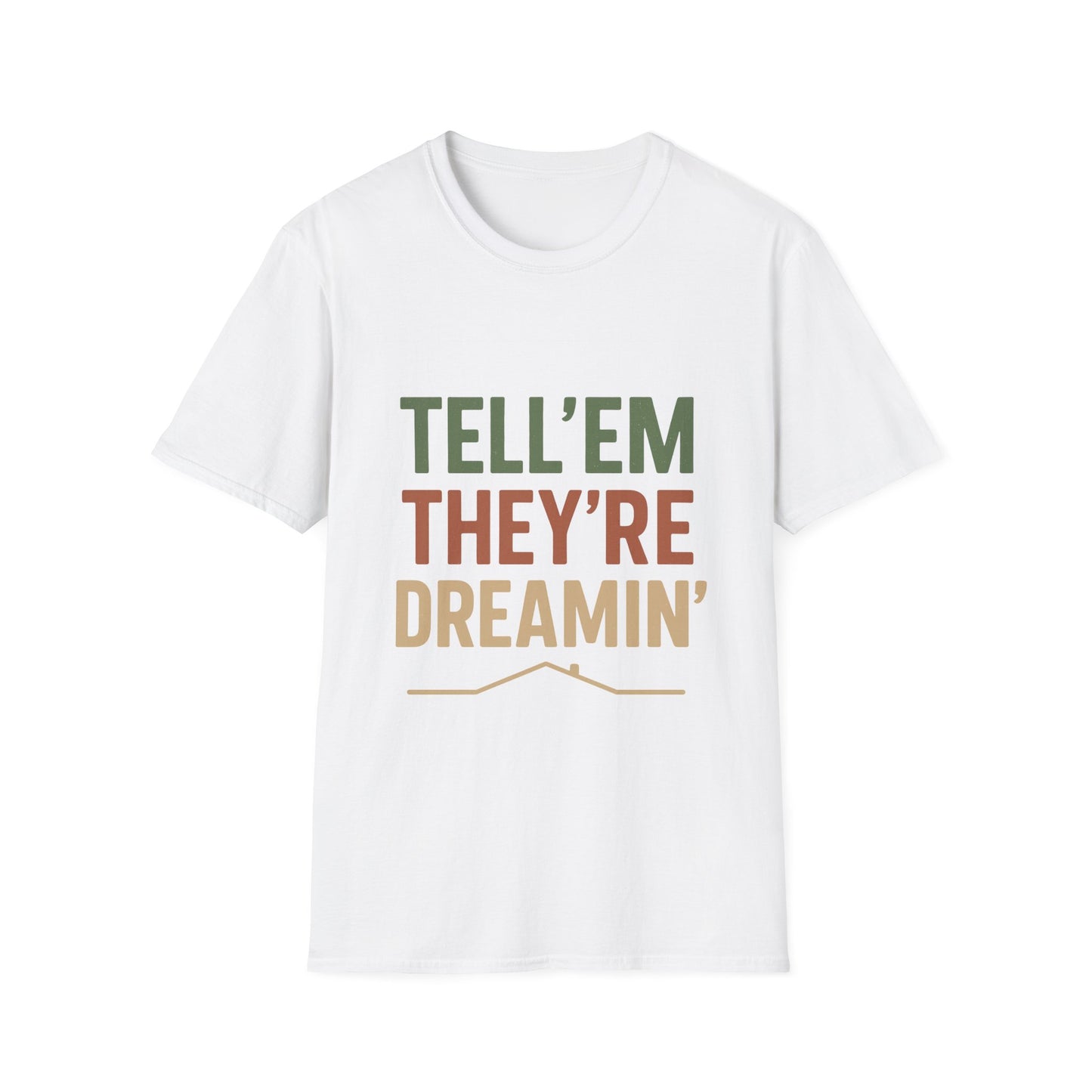 Tell 'Em They're Dreamin' - Unisex T-Shirt